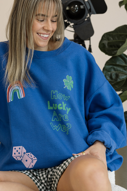 How Lucky Are We Sweatshirt