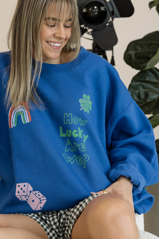 How Lucky Are We Sweatshirt