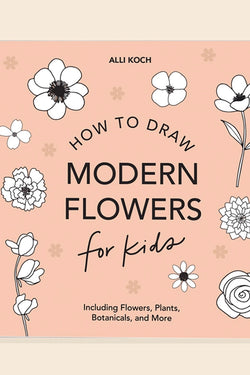 Modern Flowers: A How To Draw Book For Kids