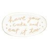 Have Your Cake Platter