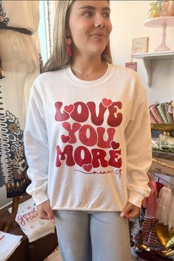 Love You More Sweatshirt