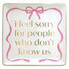 I Feel Sorry For People Who Don't Know Us Trinket Tray